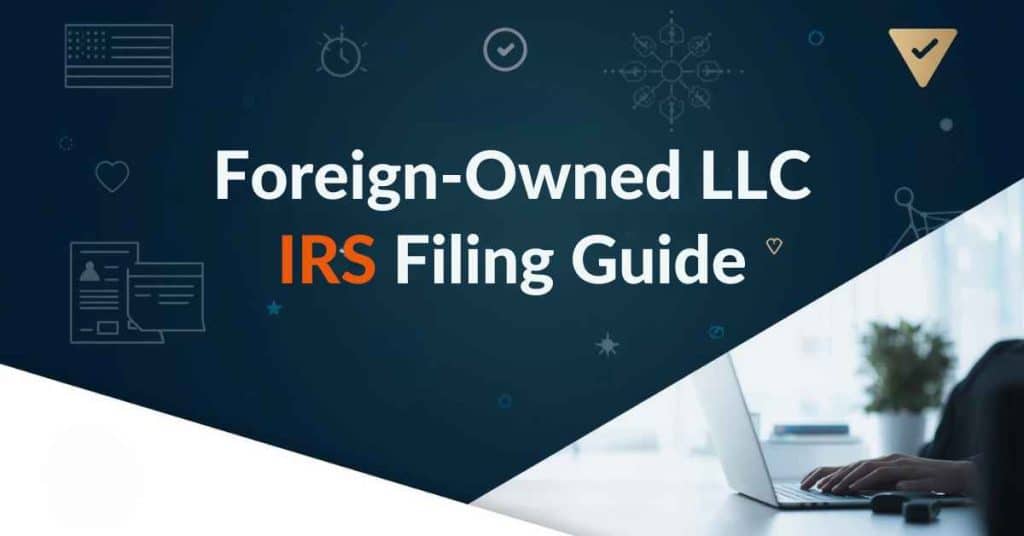 Foreign-Owned LLC IRS Filing Service | Avoid $25K Penalties